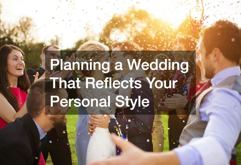 Planning a Wedding That Reflects Your Personal Style